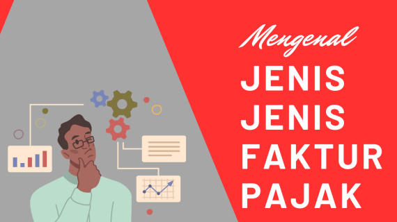 Mengenal Jenis-Jenis Faktur Pajak